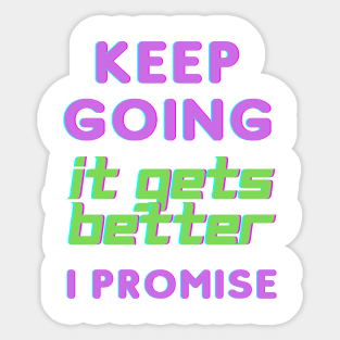 Keep Going It Gets Better I Promise Sticker